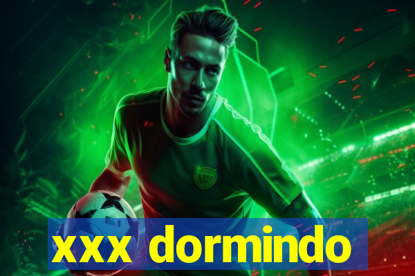 xxx dormindo